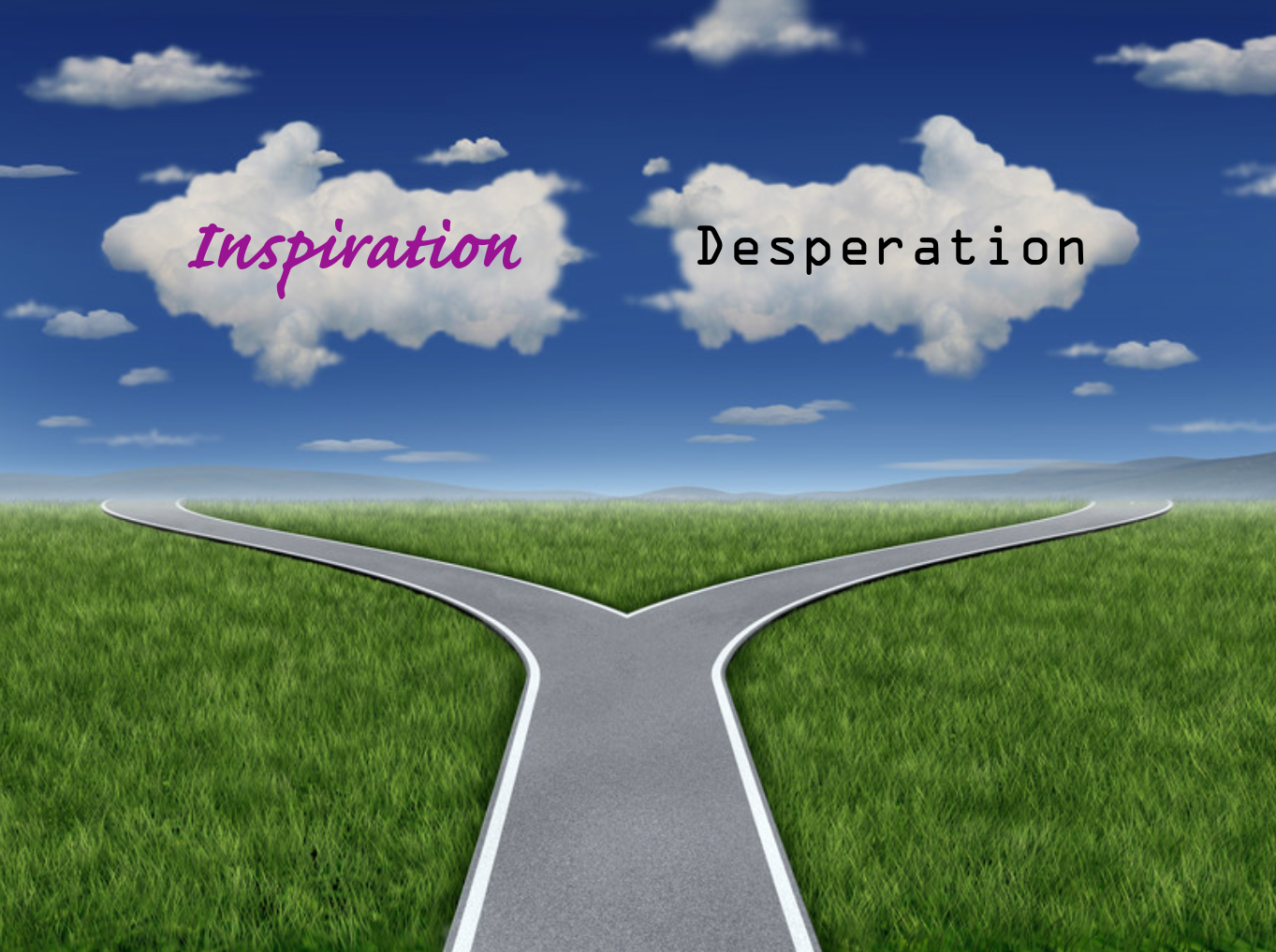 inspiration or desperation